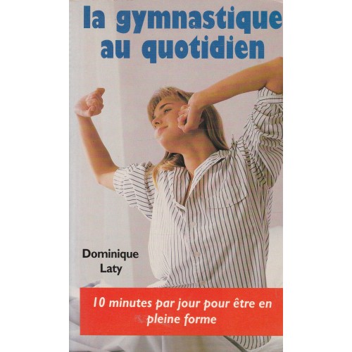 La gymnastique au quotidien  Dominique Laty